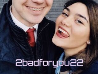 2badforyou22