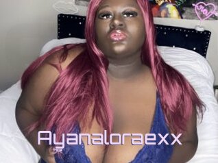 Ayanaloraexx