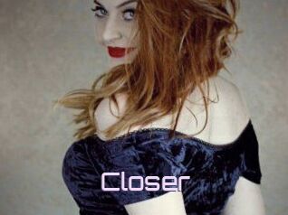 Closer