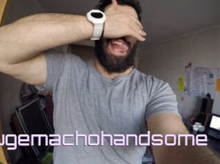 Hugemachohandsome