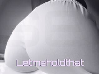 Letmeholdthat
