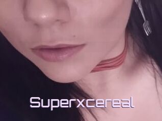 Superxcereal